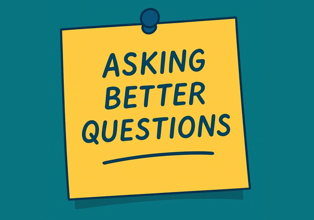 Asking Better Questions: The Key to Smarter Leadership Conversations